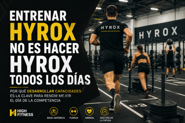 Entrenar HYROX no es hacer HYROX todos los días